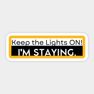 Keep The Lights On, I'm Staying Sticker